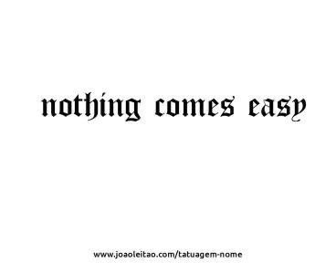 Nothing Comes Easy